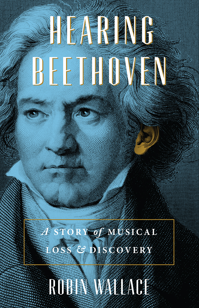 Hearing Beethoven: A Story of Musical Loss and Discovery, Wallace