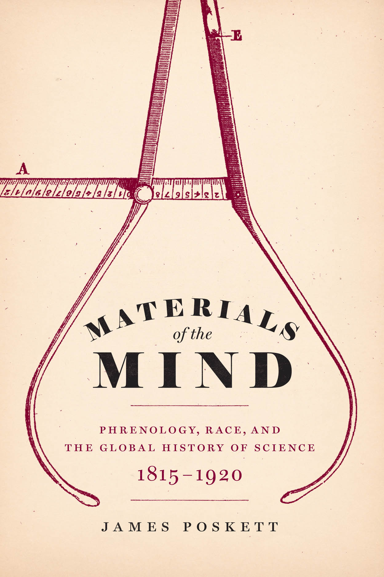 Materials of the Mind: Phrenology, Race, and the Global History of Science,  1815-1920, Poskett