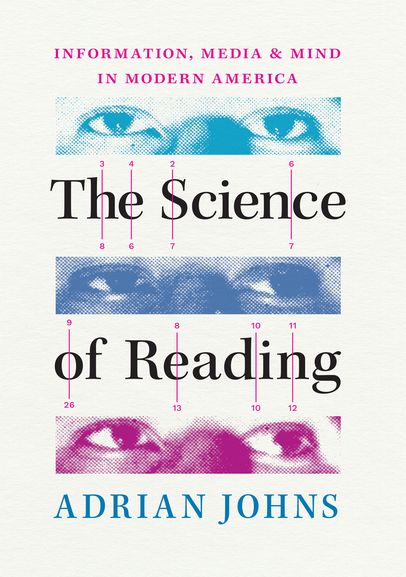 The Science of Reading: Information, Media, and Mind in Modern America,  Johns