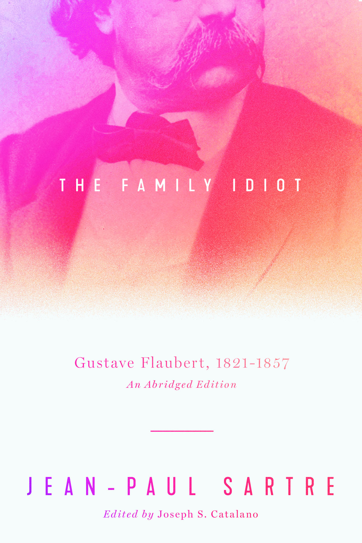 The Family Idiot: Gustave Flaubert, 1821–1857, An Abridged Edition 