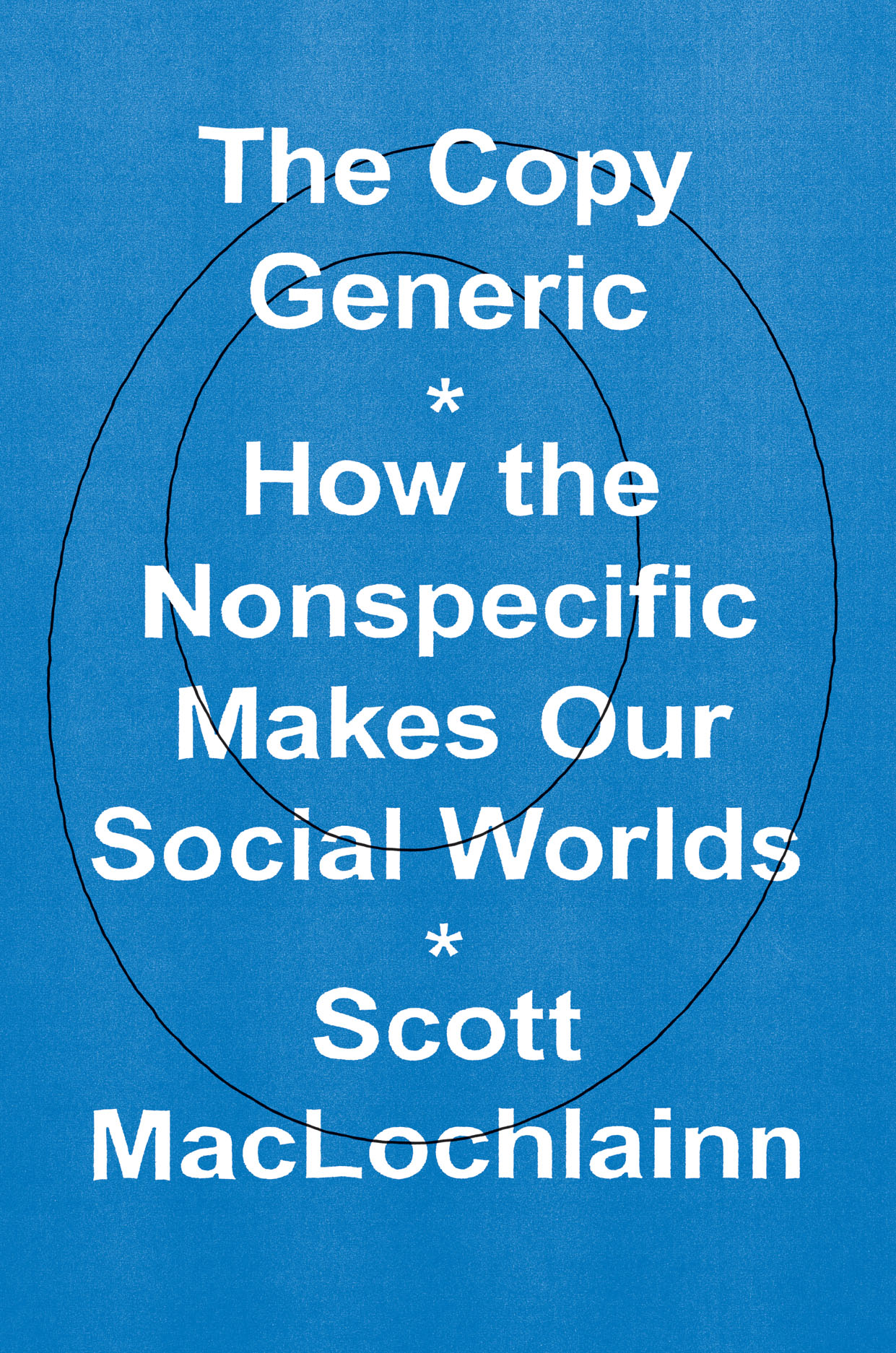 The Copy Generic: How the Nonspecific Makes Our Social Worlds, MacLochlainn