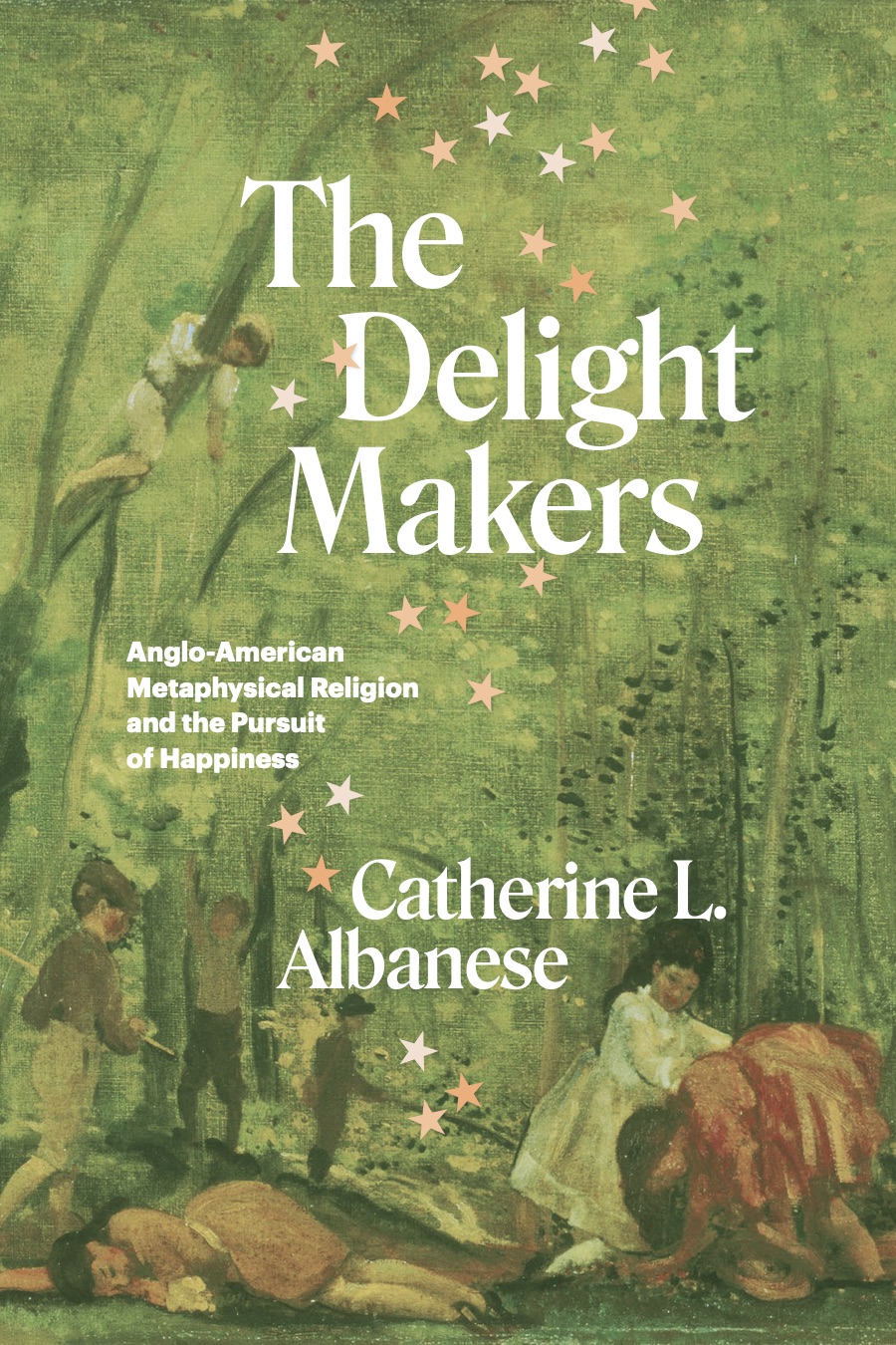 The Delight Makers: Anglo-American Metaphysical Religion and the Pursuit of  Happiness, Albanese