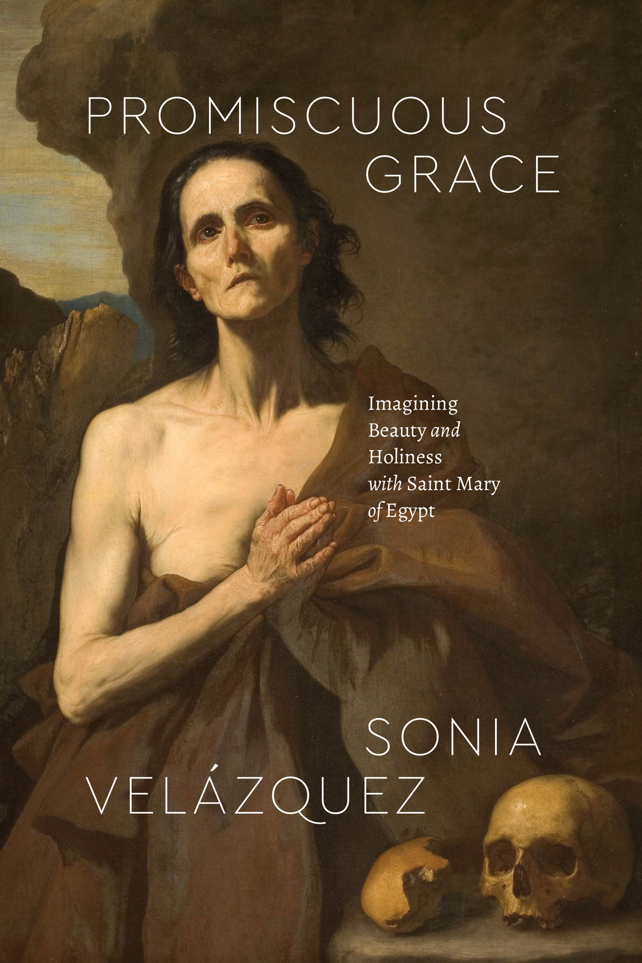 Promiscuous Grace: Imagining Beauty and Holiness with Saint Mary of Egypt,  Velázquez