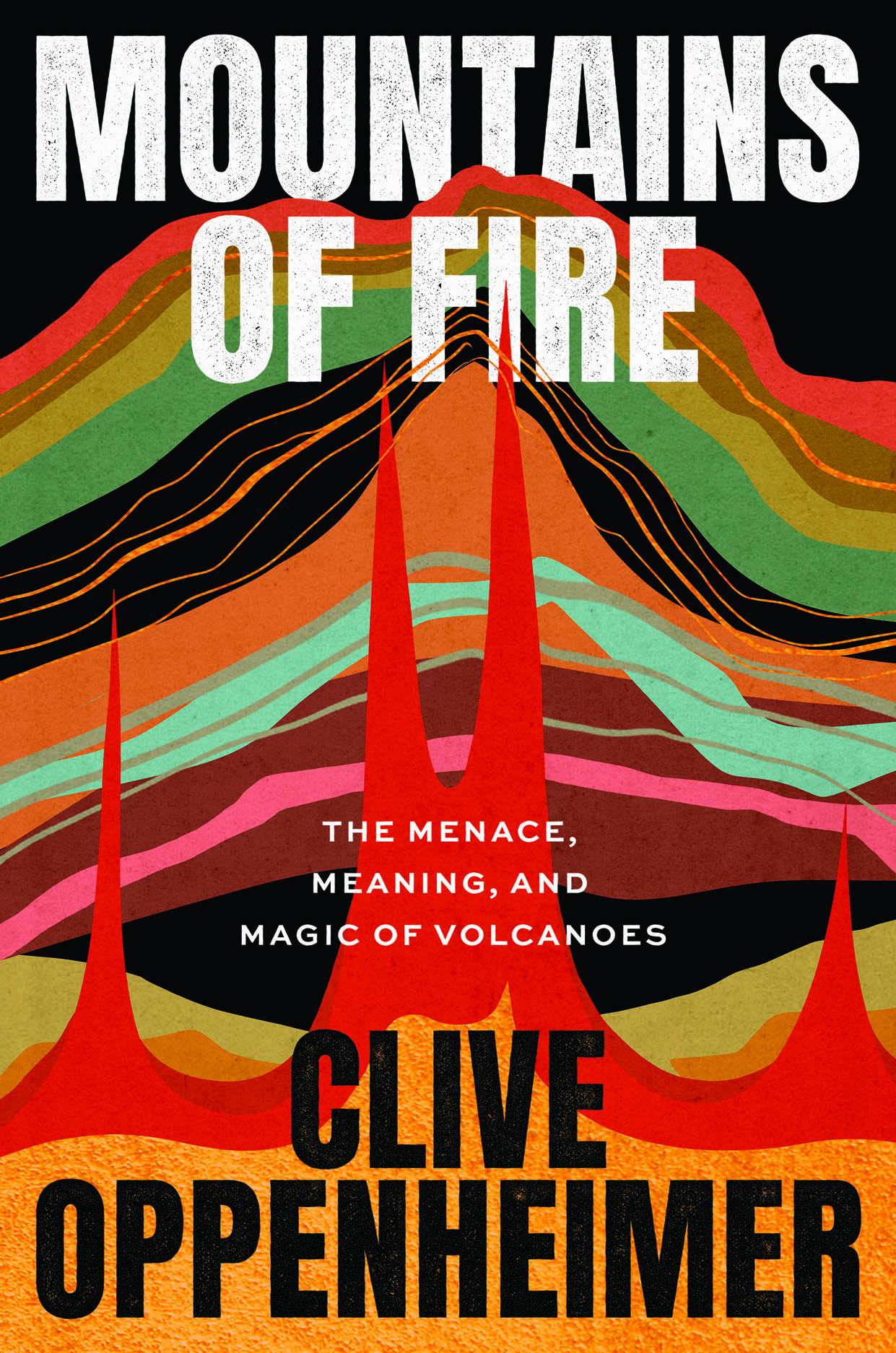 Mountains of Fire: The Menace, Meaning, and Magic of Volcanoes, Oppenheimer