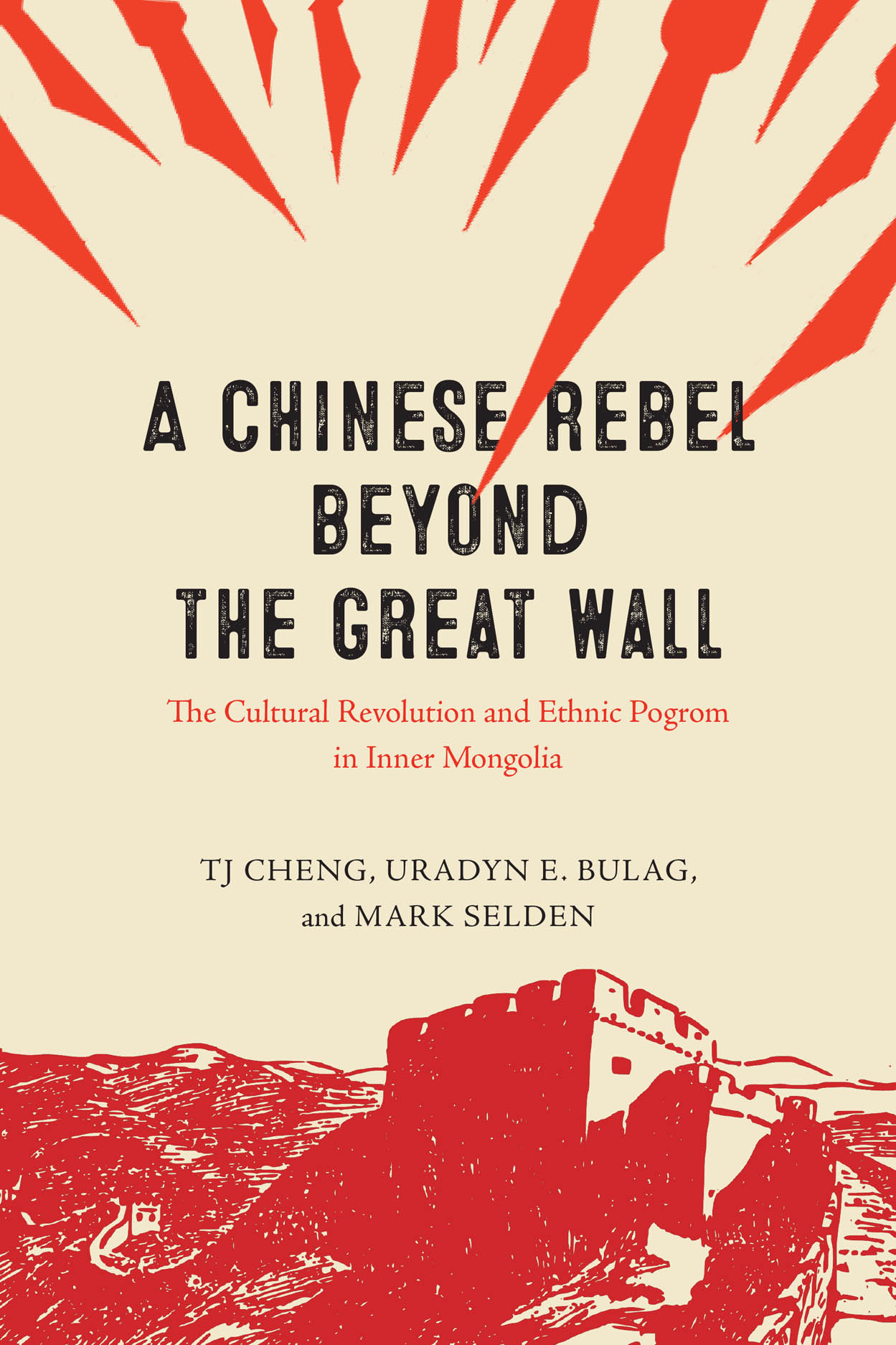 A Chinese Rebel beyond the Great Wall: The Cultural Revolution and Ethnic  Pogrom in Inner Mongolia, Cheng, Bulag, Selden