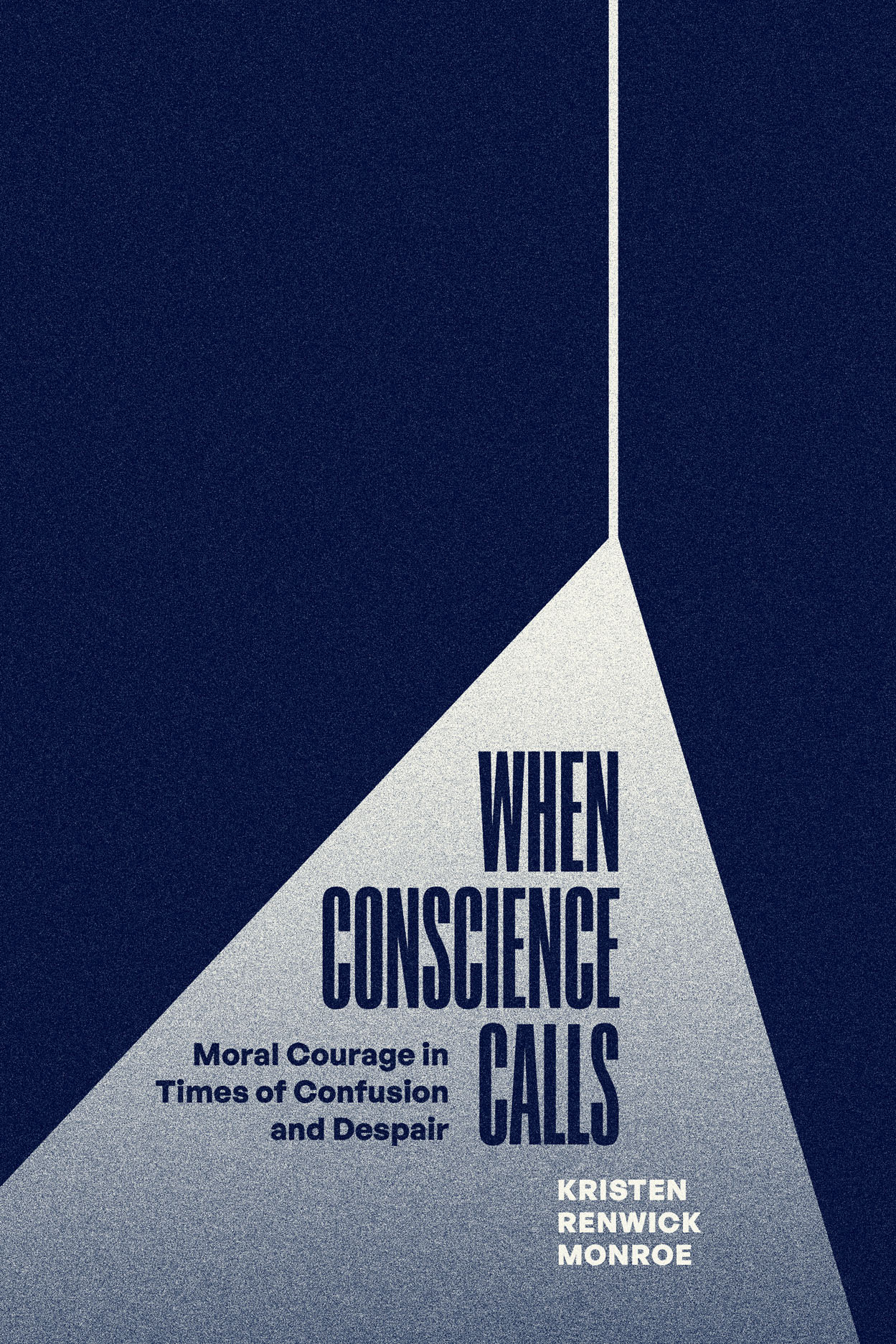 When Conscience Calls: Moral Courage in Times of Confusion and Despair,  Monroe