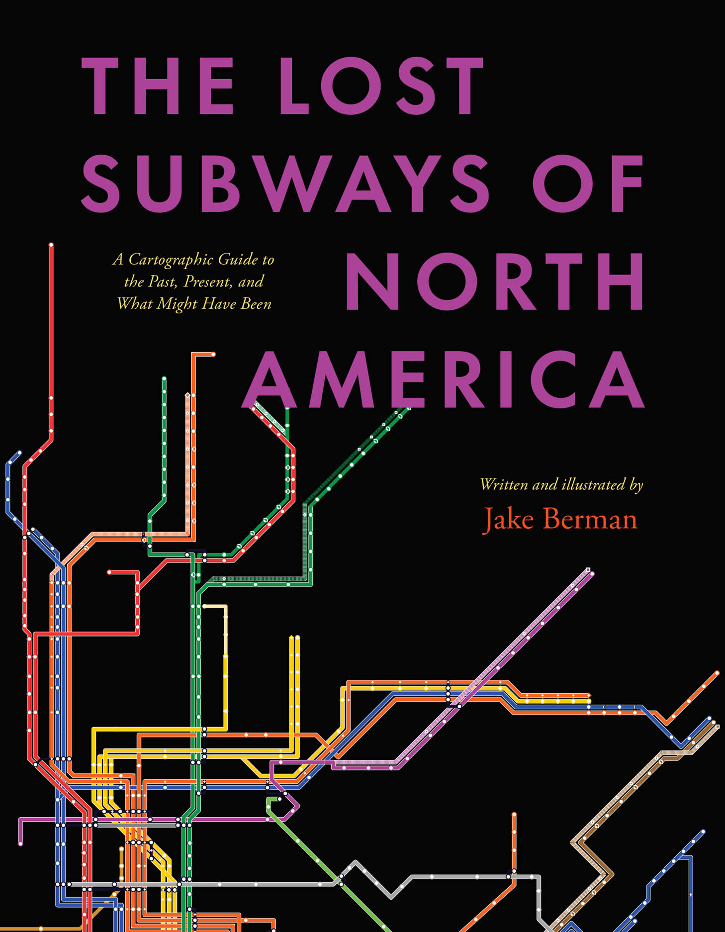 The Lost Subways of North America: A Cartographic Guide to the