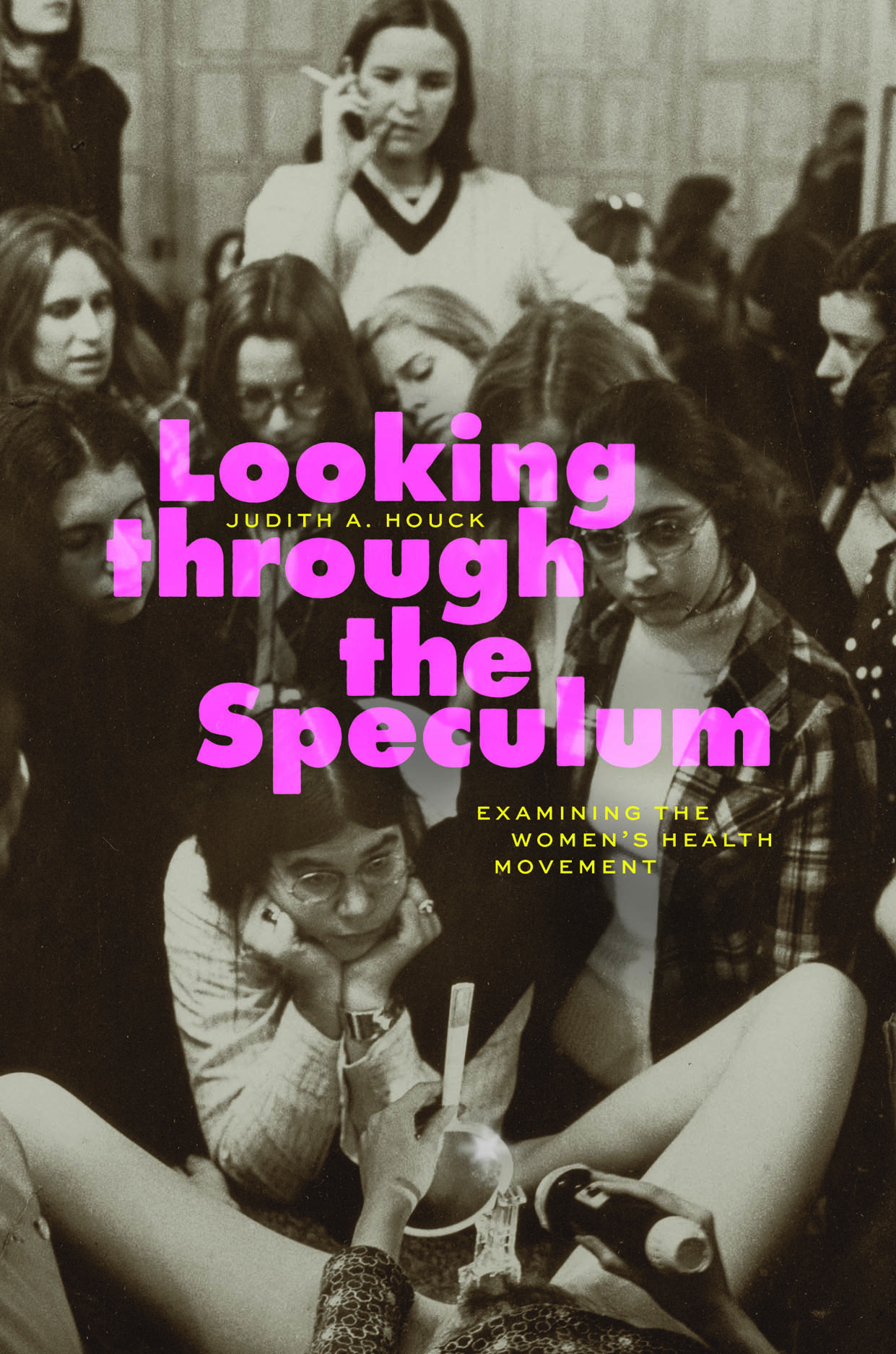 Looking through the Speculum: Examining the Women's Health Movement, Houck