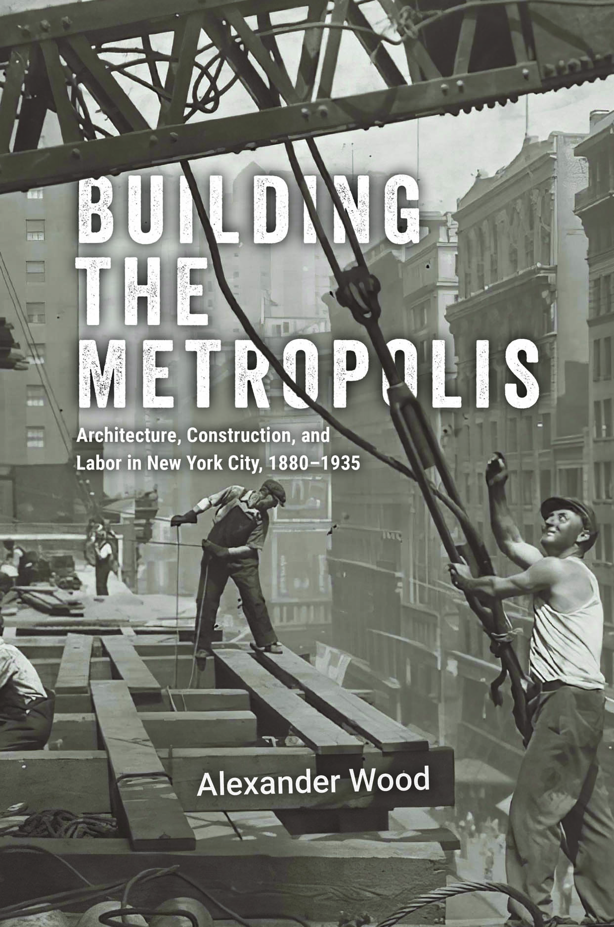 Building the Metropolis: Architecture, Construction, and