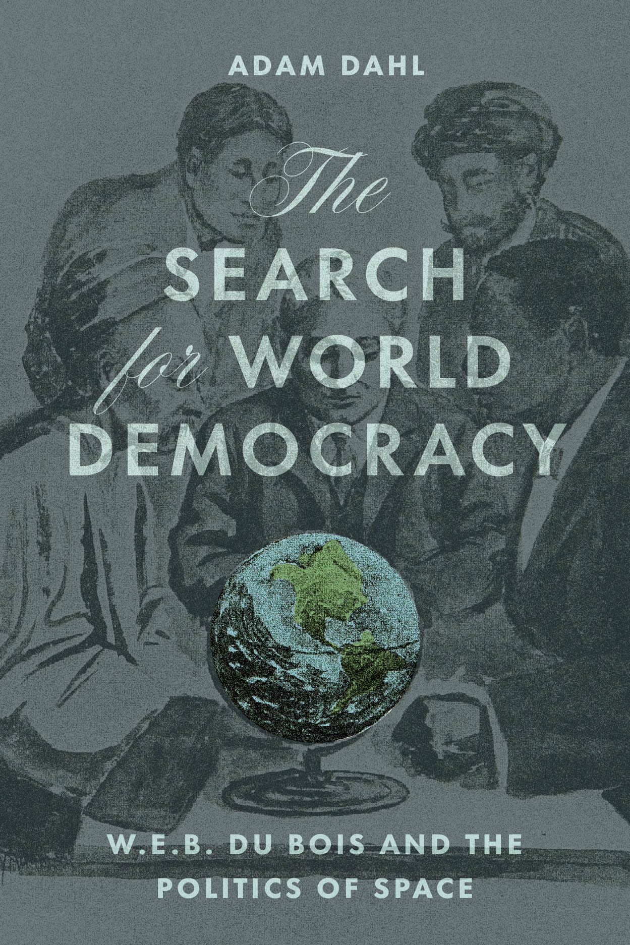 Global Democracy Key debates 洋書 The Search for World Democracy: W. E. B. Du Bois and the Politics