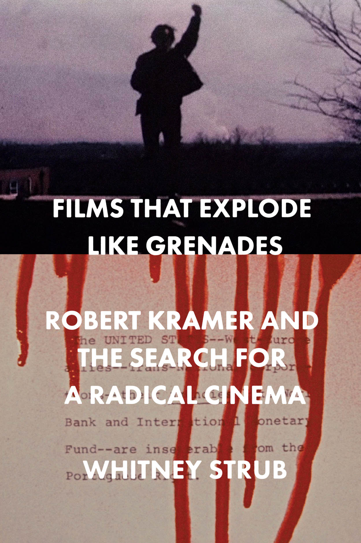 The Explode Films That Explode Like Grenades: Robert Kramer and the Search for a ...