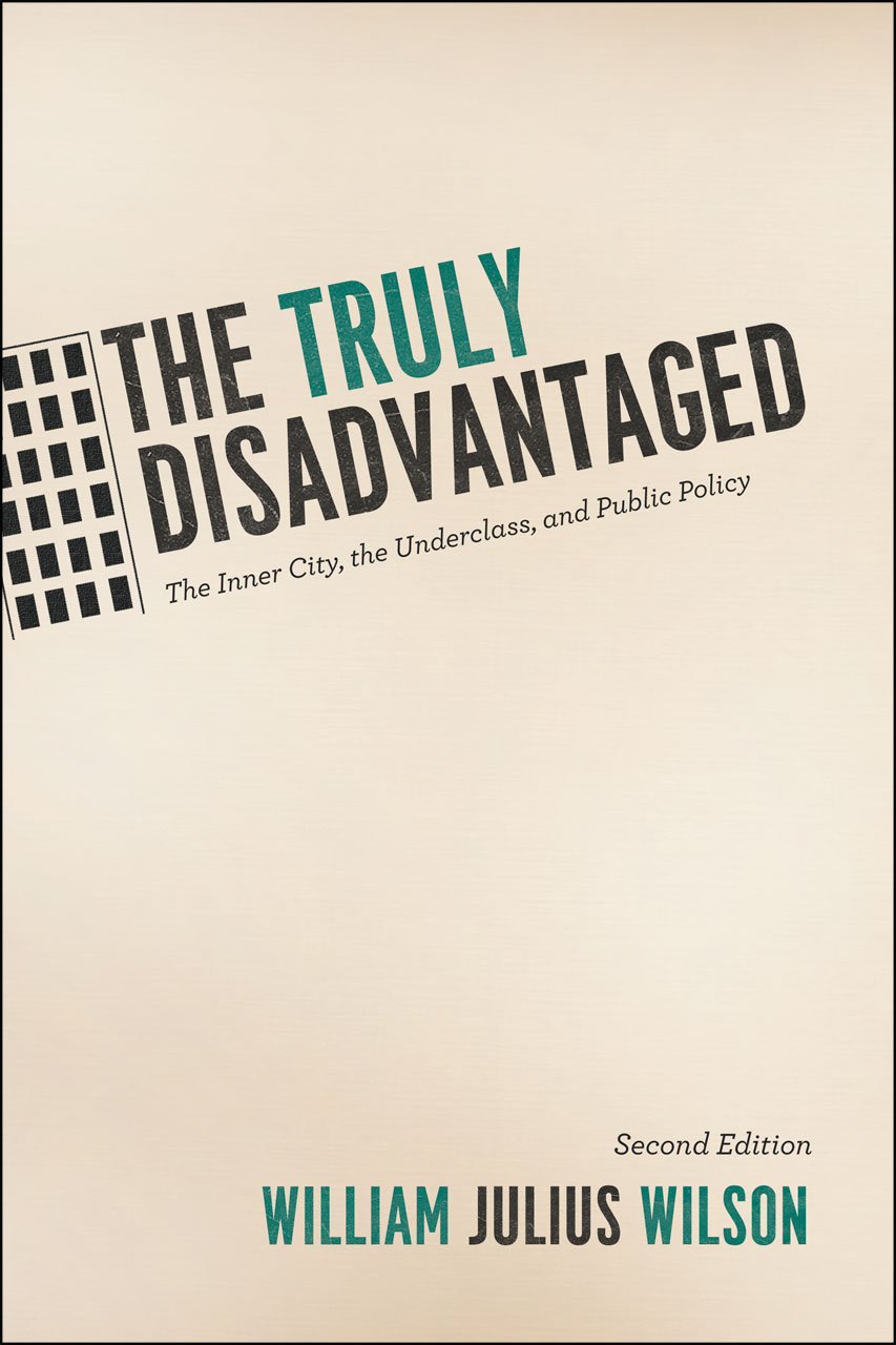 The Truly Disadvantaged: The Inner City, the Underclass, and