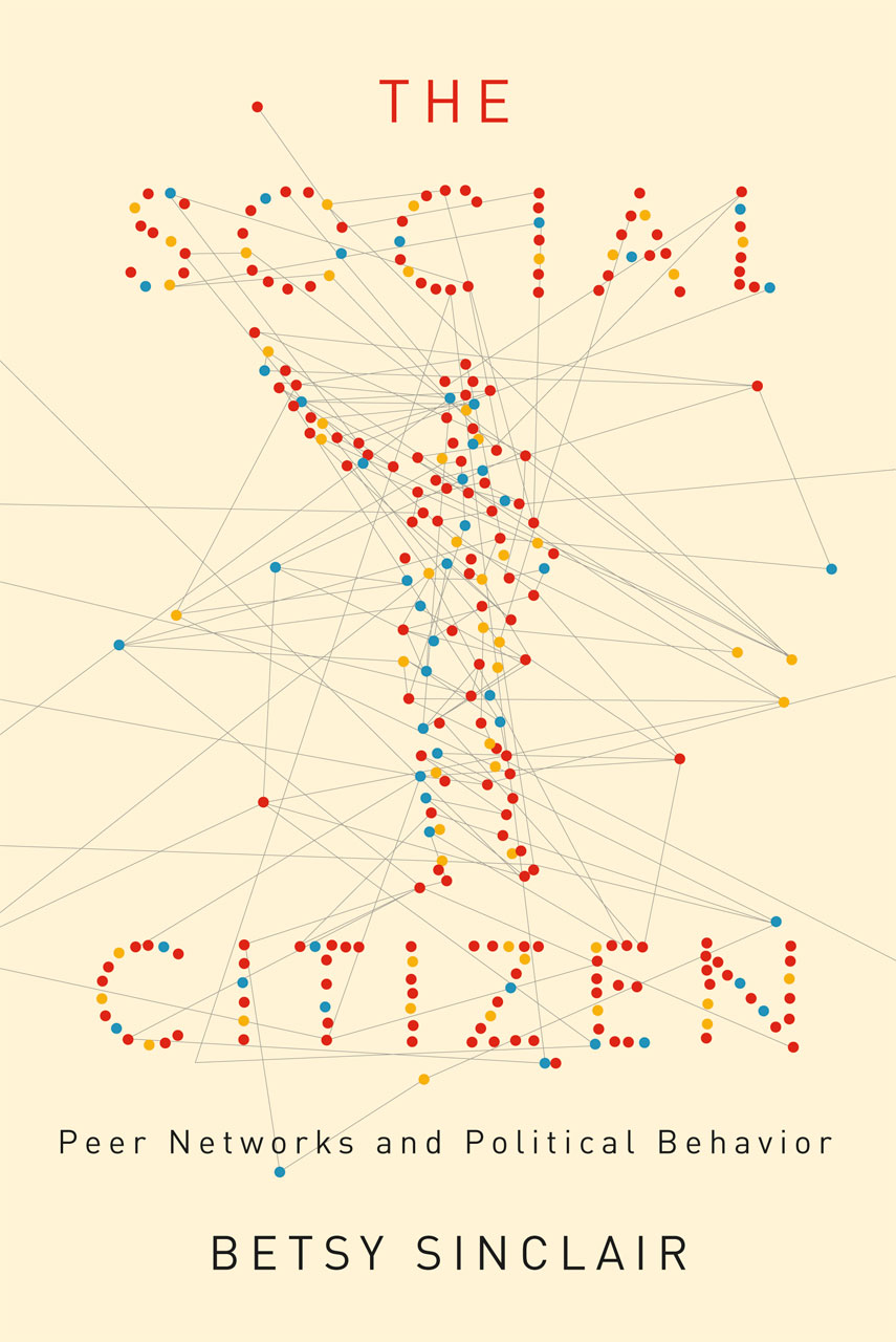 The Social Citizen: Peer Networks and Political Behavior, Sinclair