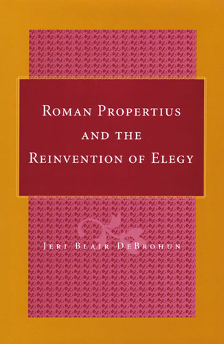 Roman Propertius and the Reinvention of Elegy