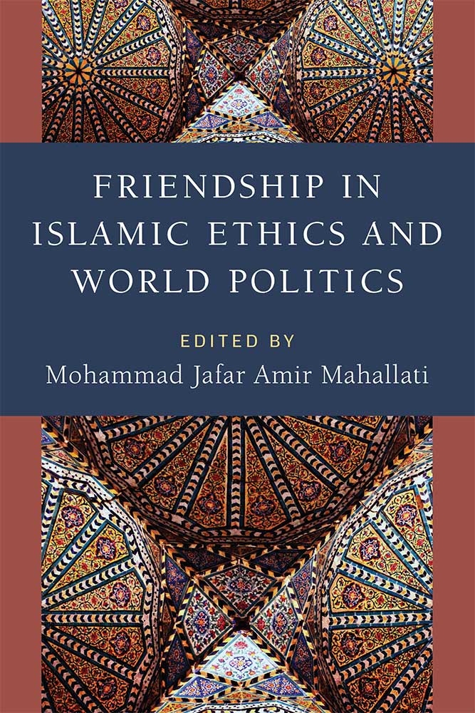 Friendship in Islamic Ethics and World Politics