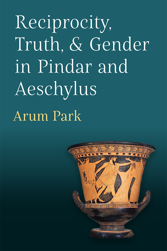 Reciprocity, Truth, and Gender in Pindar and Aeschylus