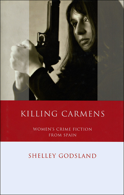 Killing Carmens: Women’s Crime Fiction from Spain, Godsland