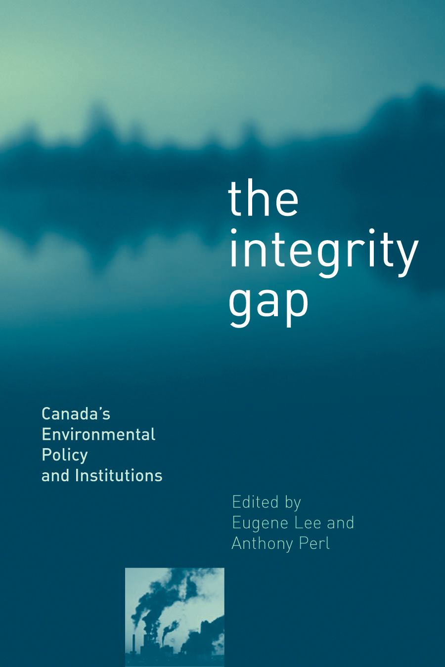 The Integrity Gap: Canada’s Environmental Policy and Institutions, Perl