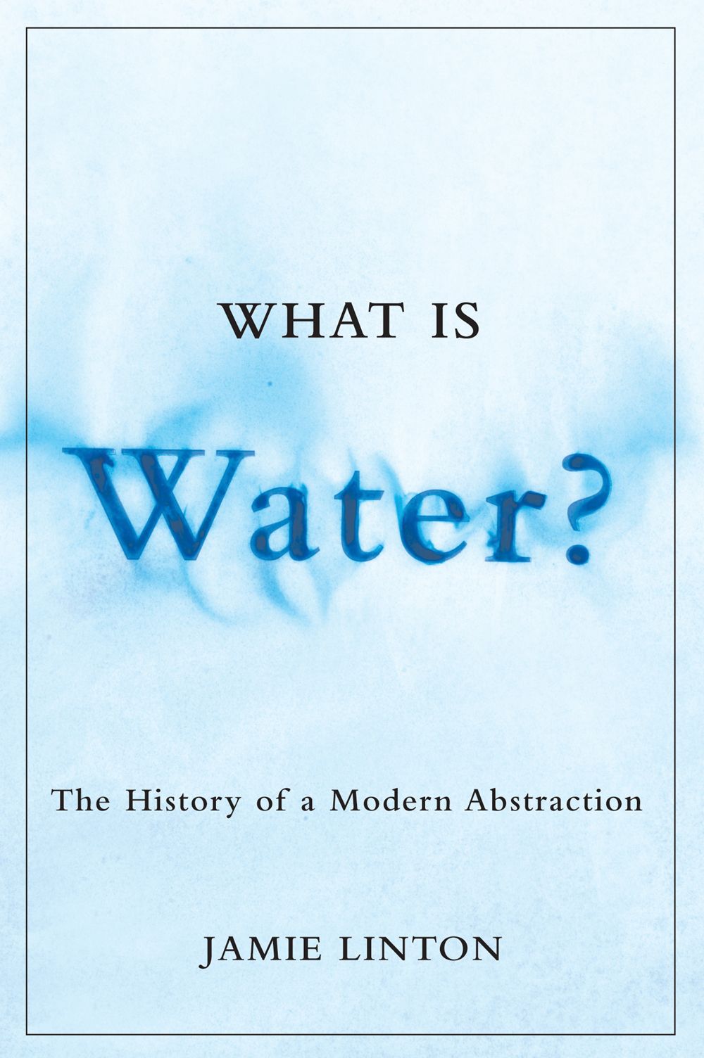 What Is Water The History of a Modern Abstraction Linton