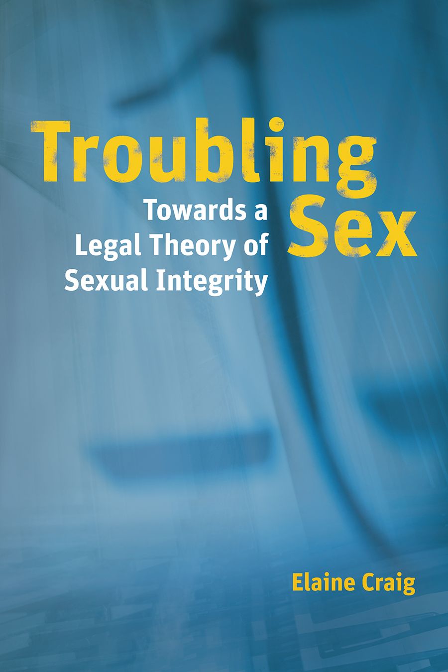 Troubling Sex: Towards a Legal Theory of Sexual Integrity, Craig