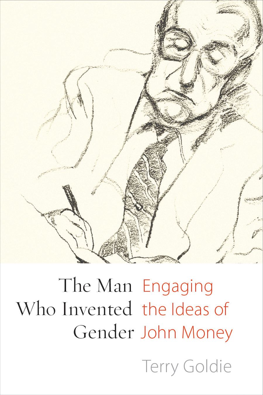The Man Who Invented Gender: Engaging the Ideas of John Money, Goldie