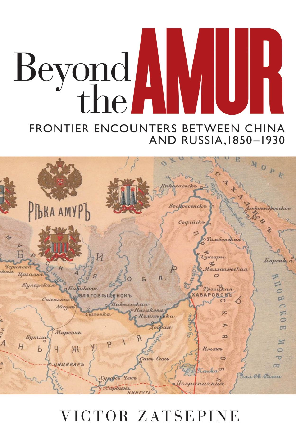 Beyond the Amur: Frontier Encounters between China and Russia Beyond the Amur: Frontier Encounters between China and Russia
