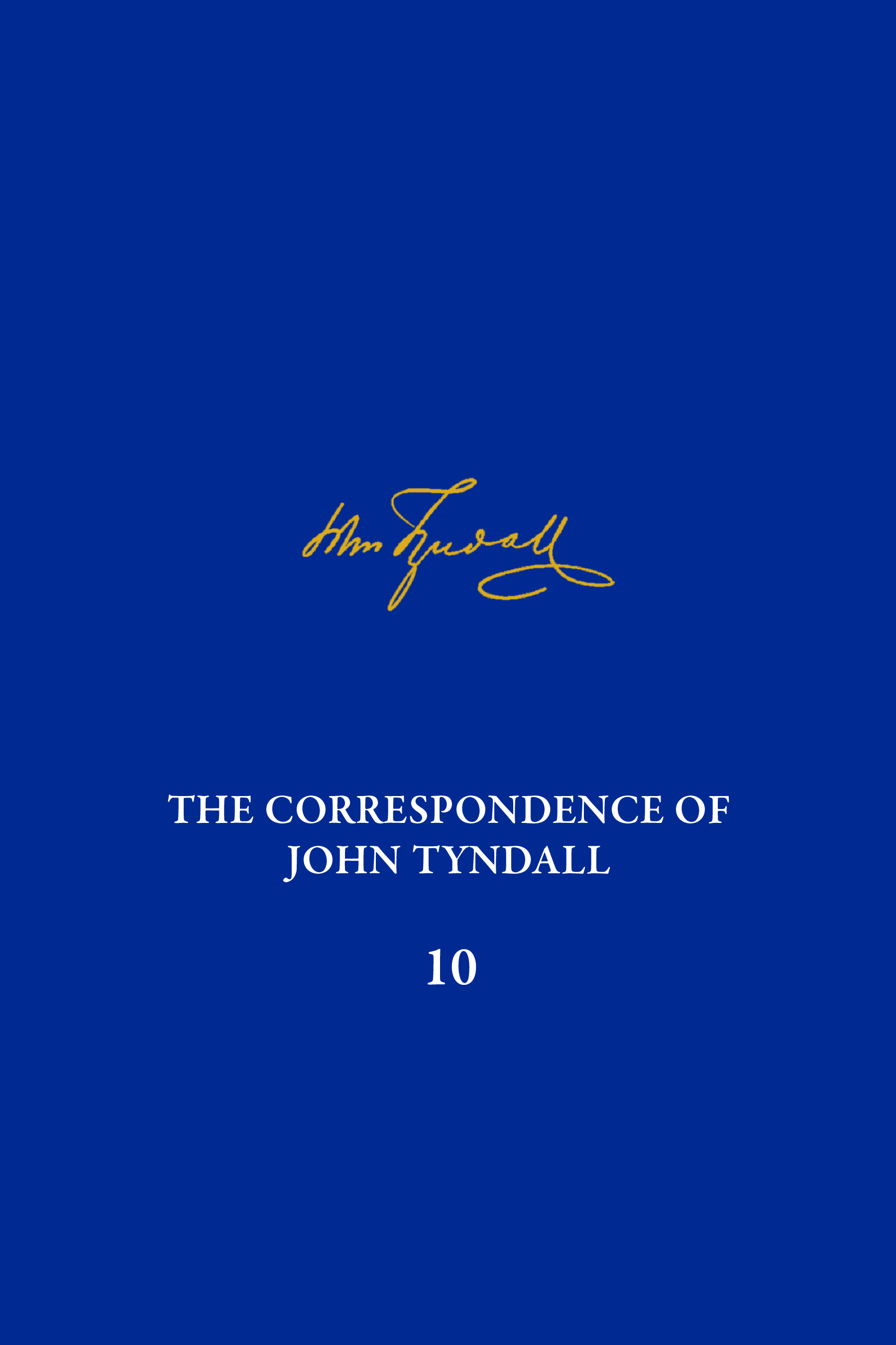 Correspondence of John Tyndall, Volume 10