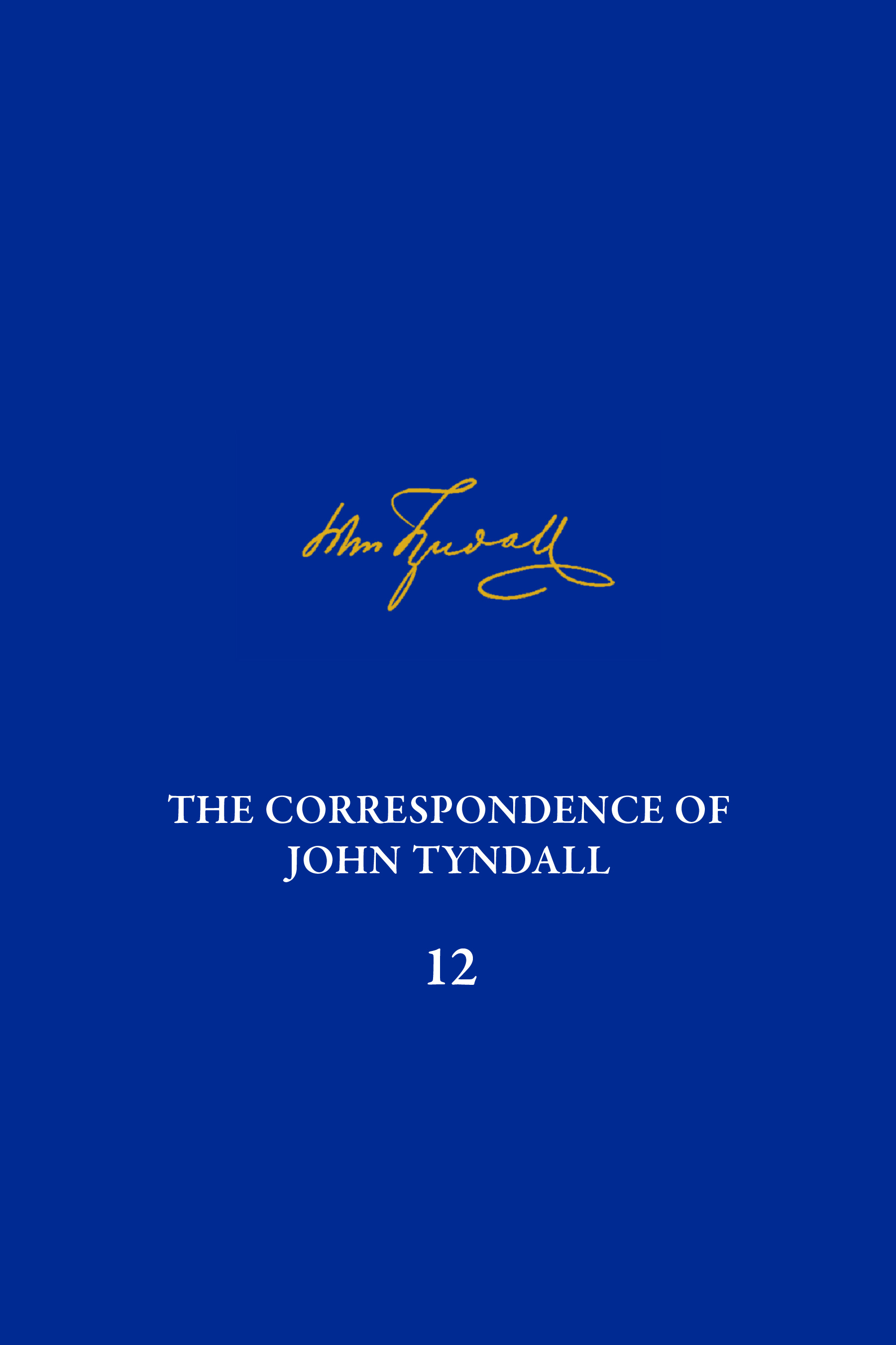 Correspondence of John Tyndall, Volume 12