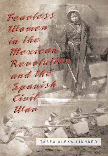 Fearless Women in the Mexican Revolution and the Spanish Civil