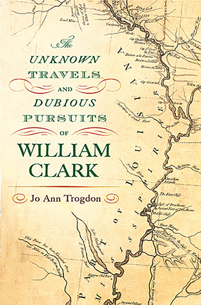 The Unknown Travels and Dubious Pursuits of William Clark