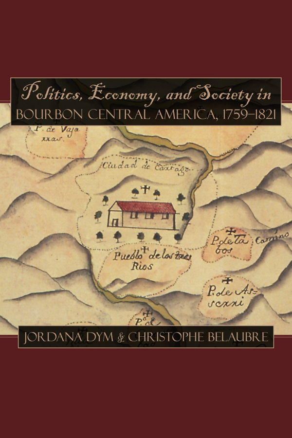 Politics, Economy, and Society in Bourbon Central America,