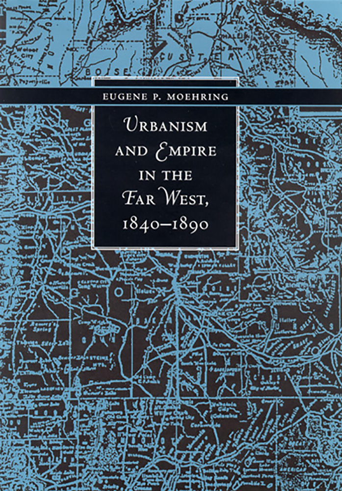 Urbanism And Empire In The Far West, 1840-1890