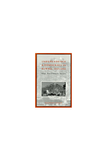 Independence and Democracy in Burma, 1945-1952