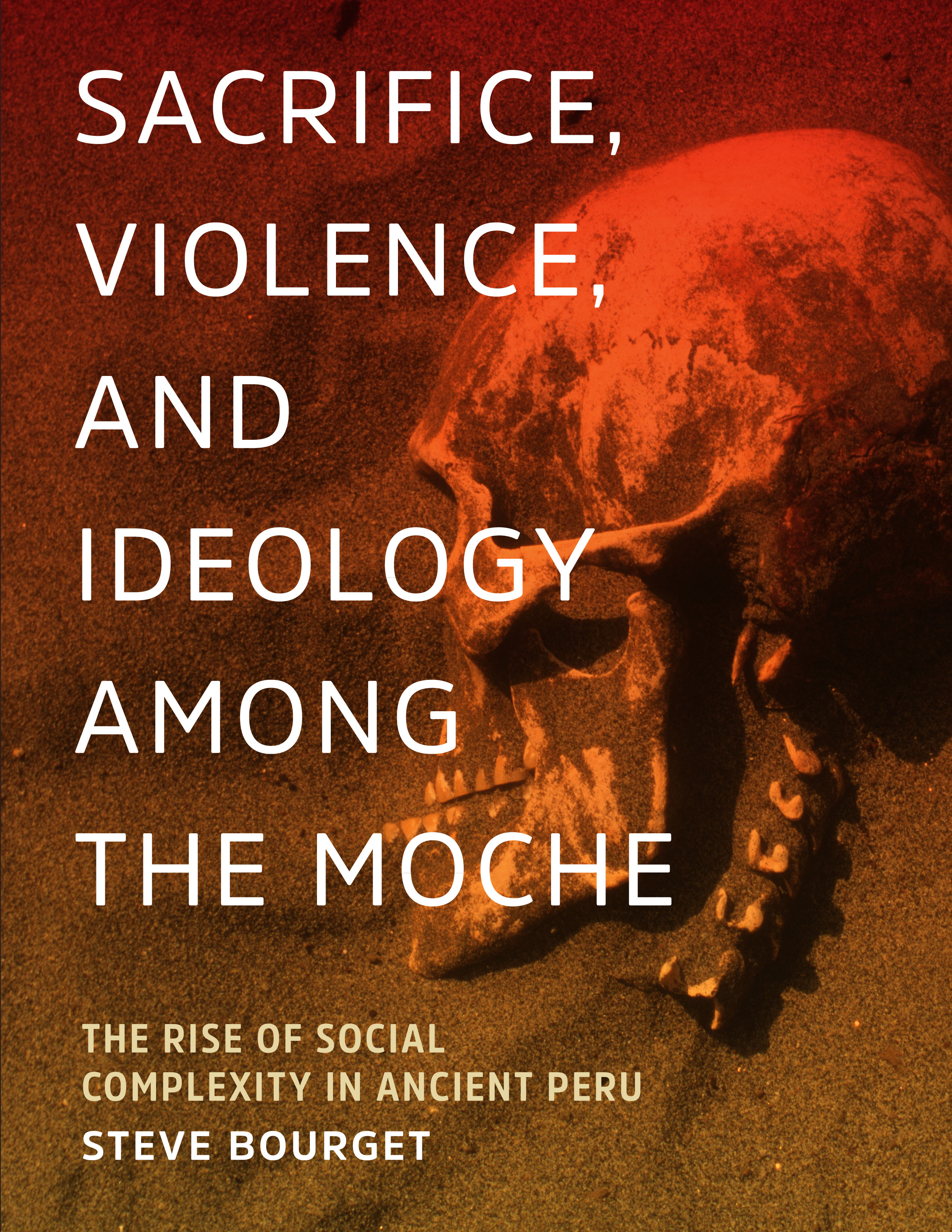 Sacrifice, Violence, and Ideology Among the Moche