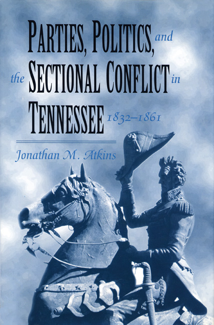 Parties, Politics, and the Sectional Conflict in Tennessee,