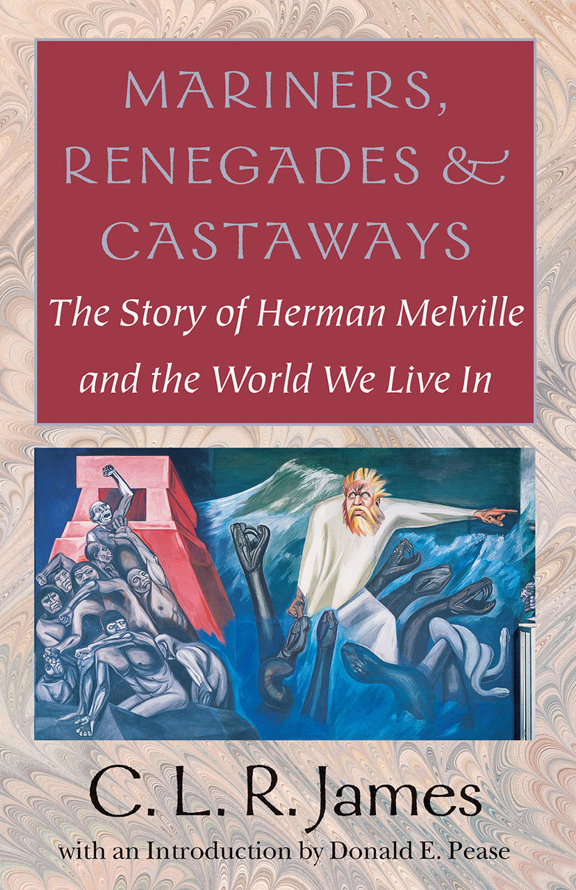 Mariners Renegades And Castaways The Story Of Herman Melville And The World We Live In James