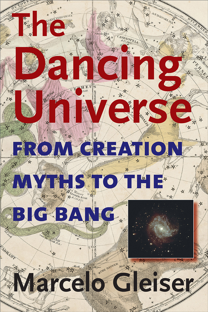 The Dancing Universe From Creation Myths To The Big Bang Gleiser
