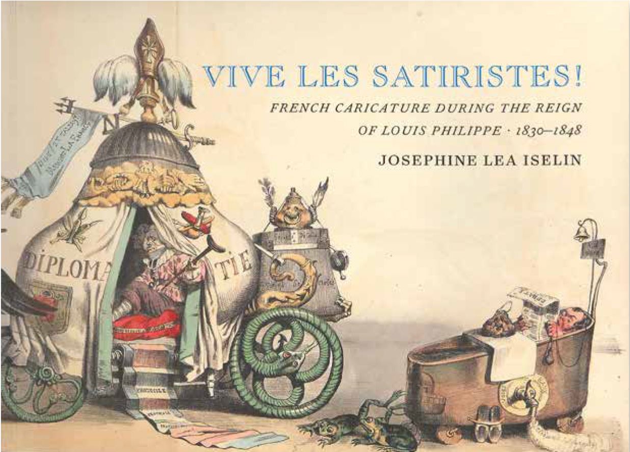 Vive les Satiristes!: French Caricature during the Reign of Louis Philipp,  1830–1848, Iselin