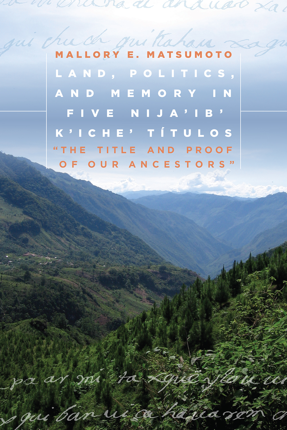 Land, Politics, and Memory in Five Nija'ib' K'iche' TItulos