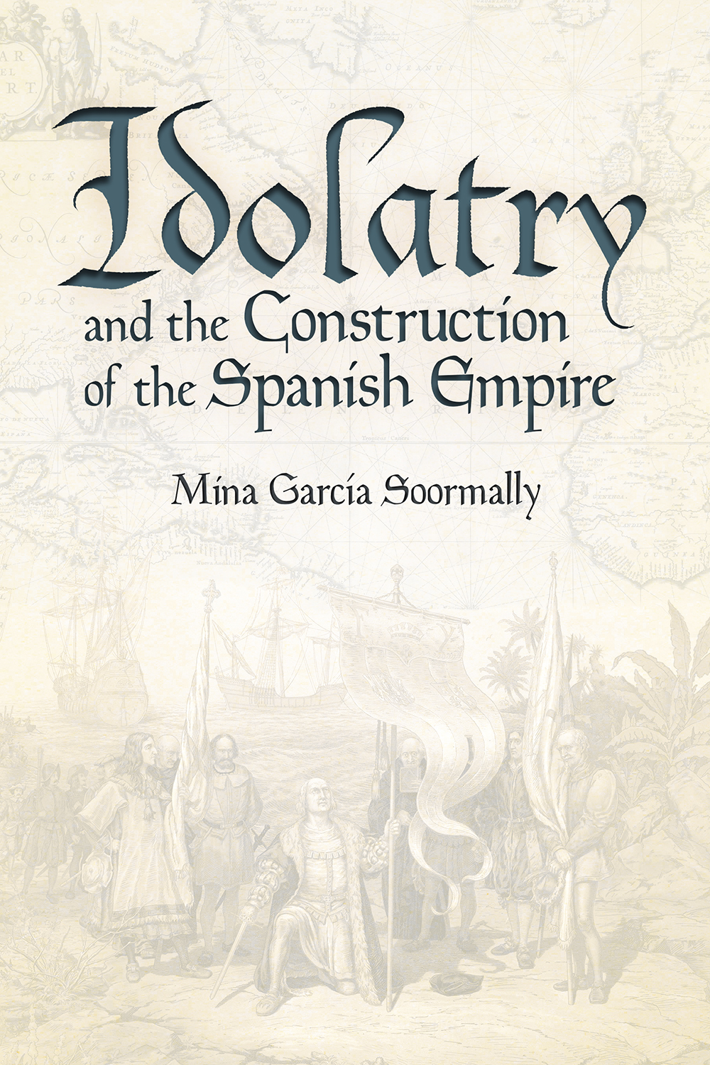 Idolatry and the Construction of the Spanish Empire