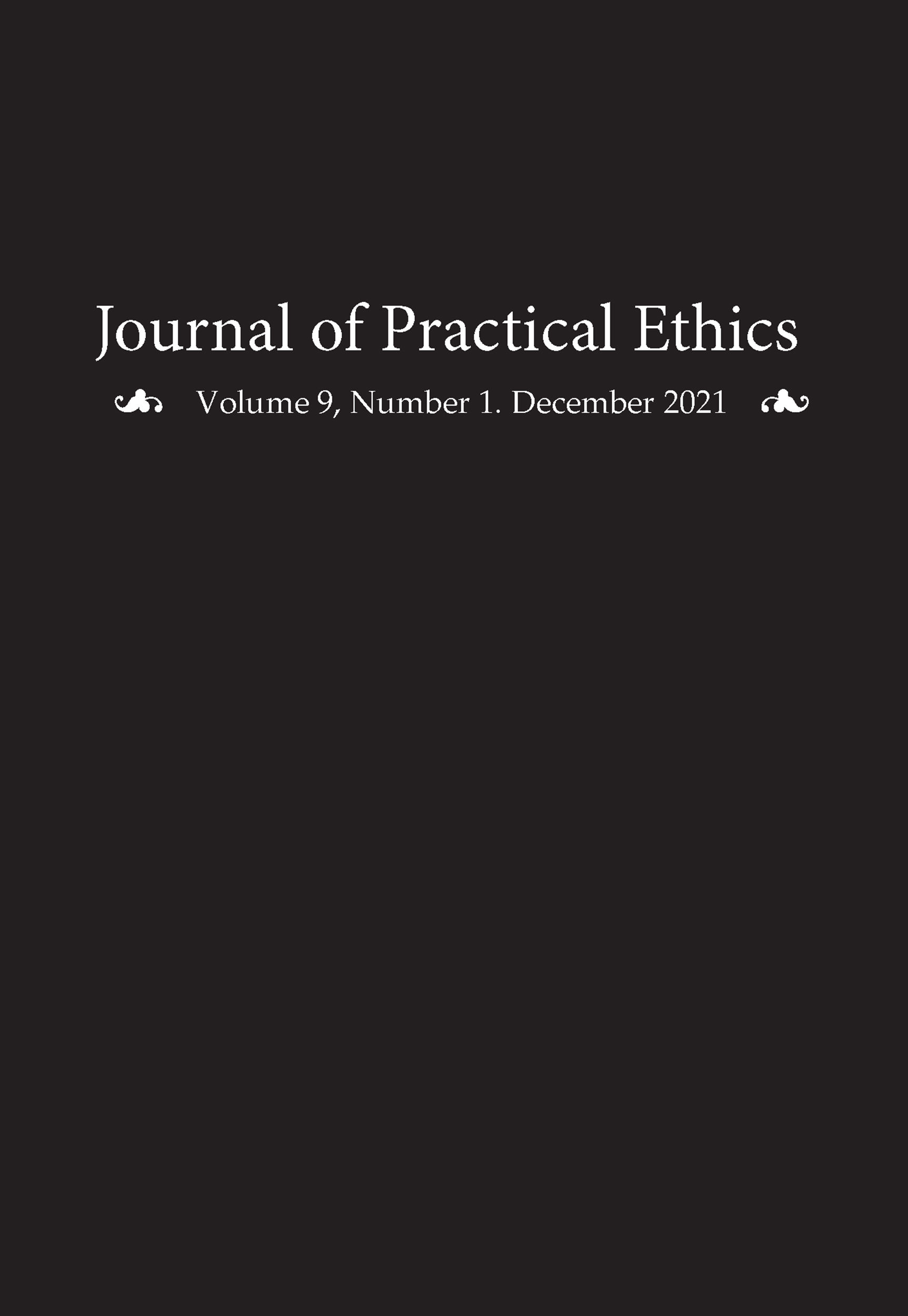 Journal of Practical Ethics, Vol. 9, No. 1