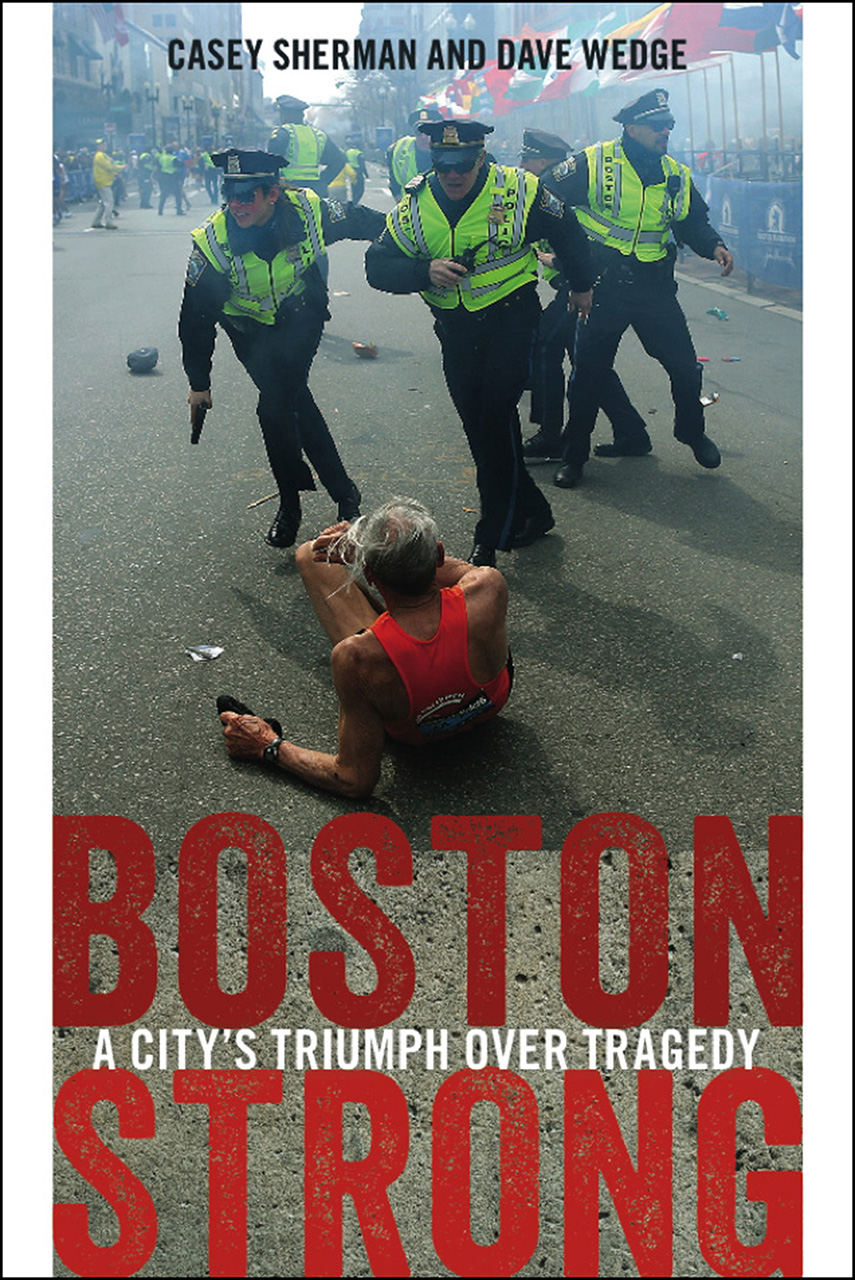 Boston Strong A City’s Triumph over Tragedy, Sherman, Wedge, Walsh