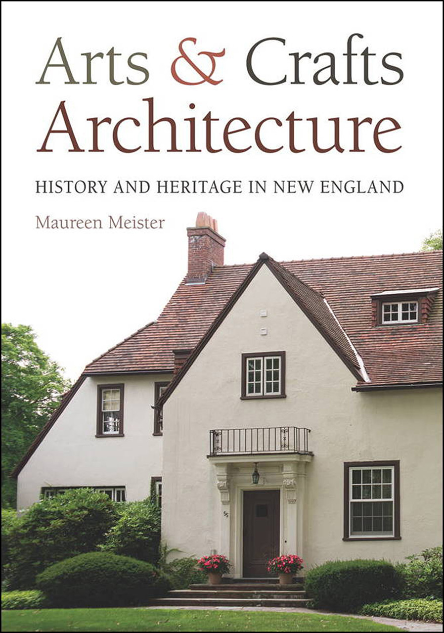 Arts and Crafts Architecture: History and Heritage in New England, Meister