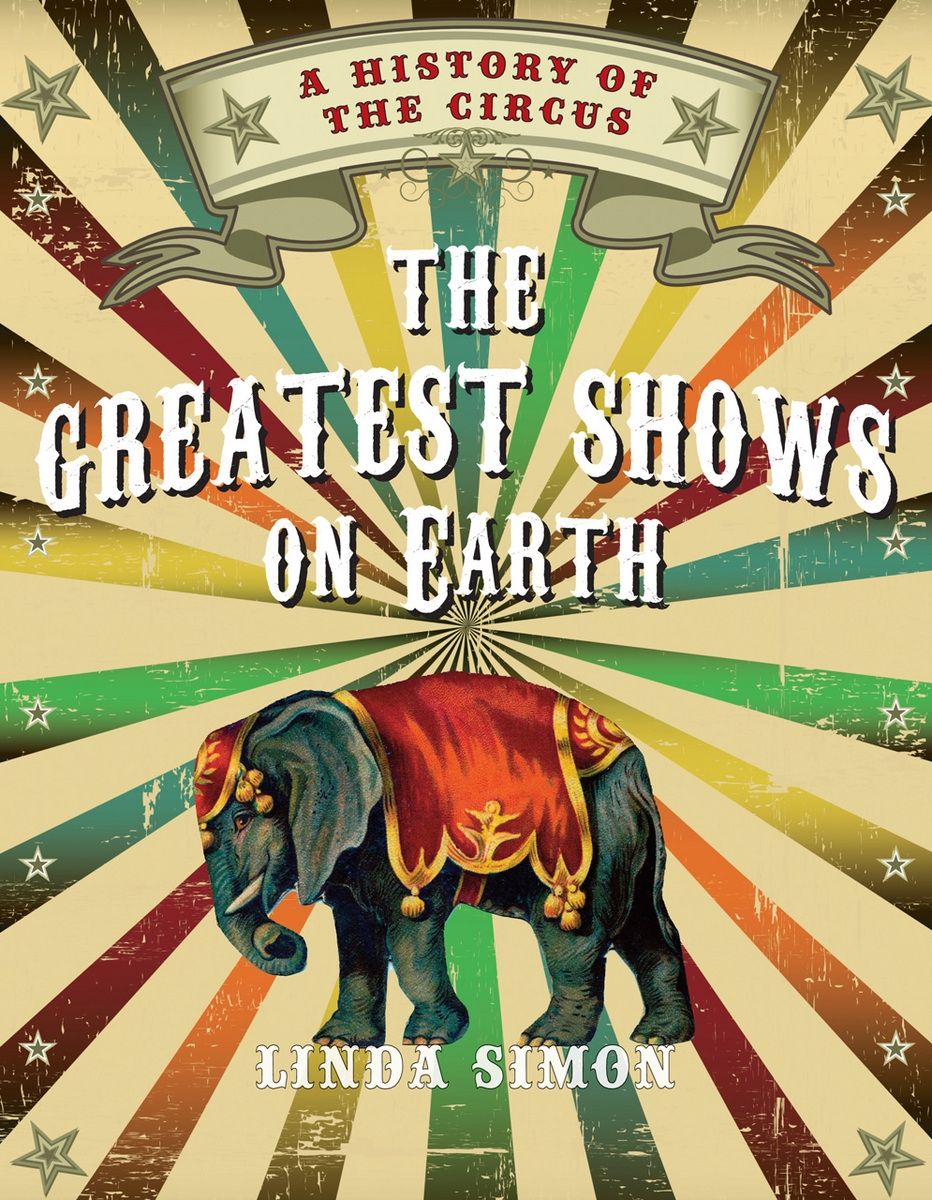 The Greatest Shows on Earth: A History of the Circus, Simon