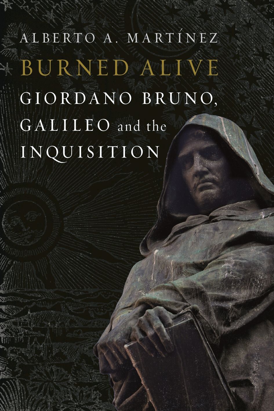 Burned Alive: Bruno, Galileo and the Inquisition, Martinez