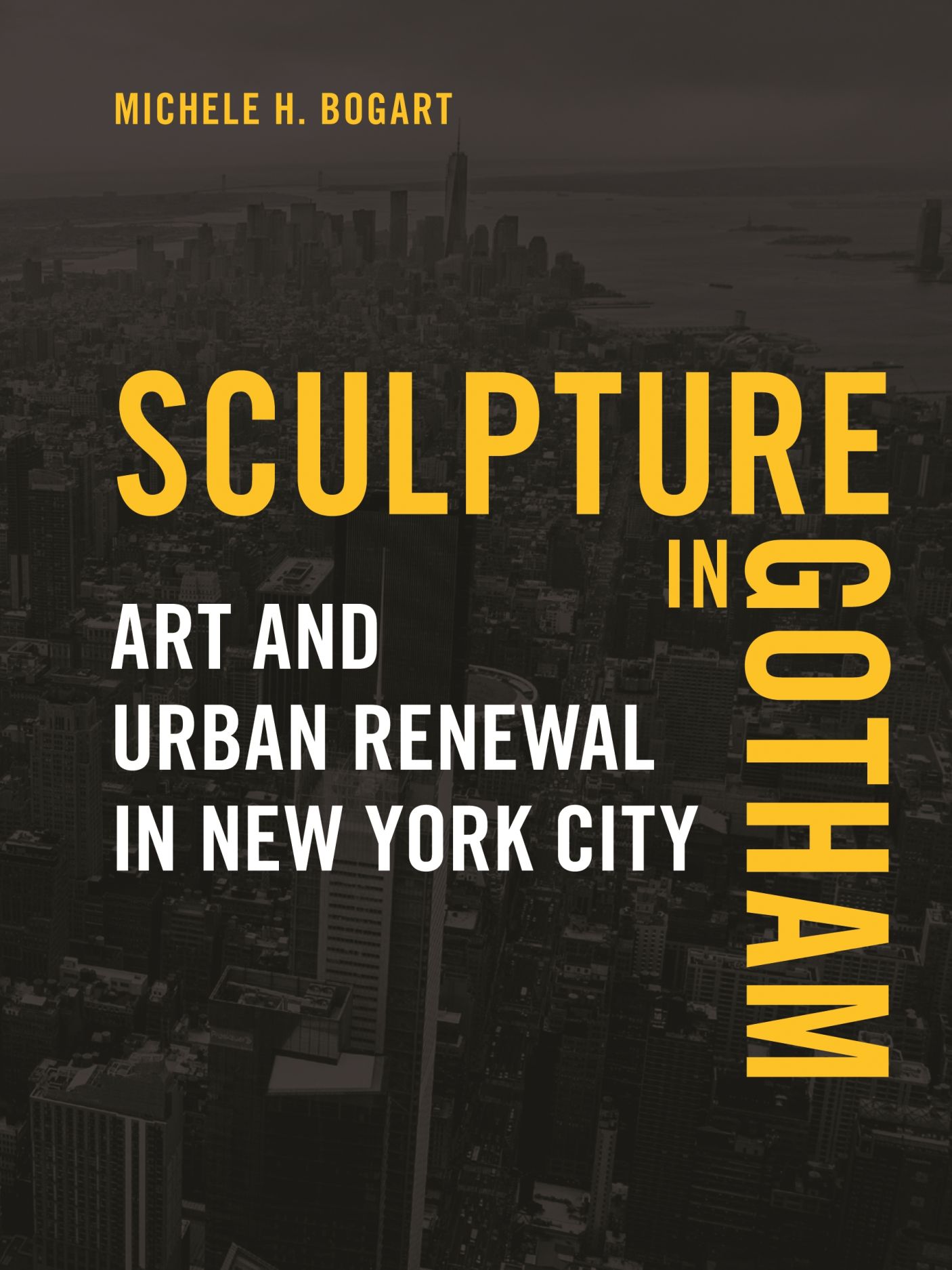 Sculpture in Gotham Art and Urban Renewal in New York City Bogart