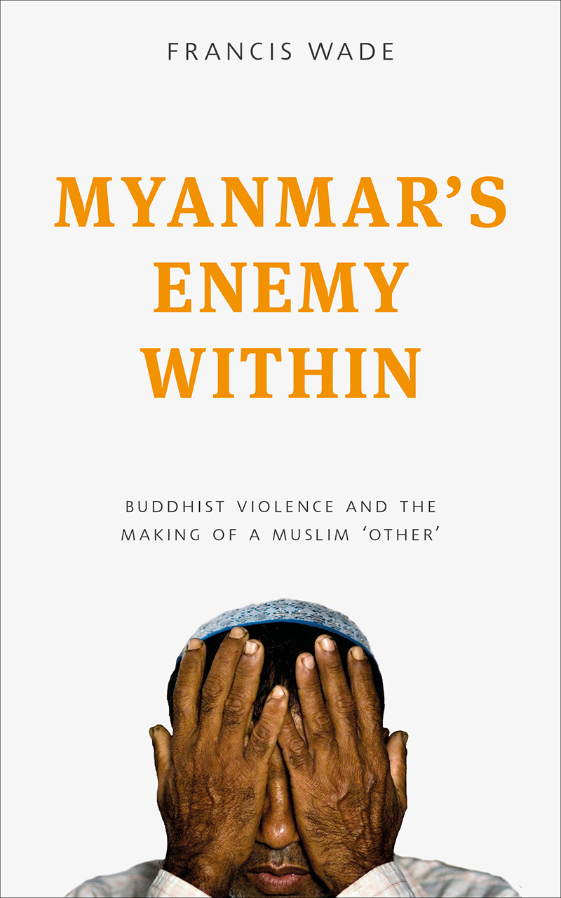 Myanmar S Enemy Within Buddhist Violence And The Making Of A