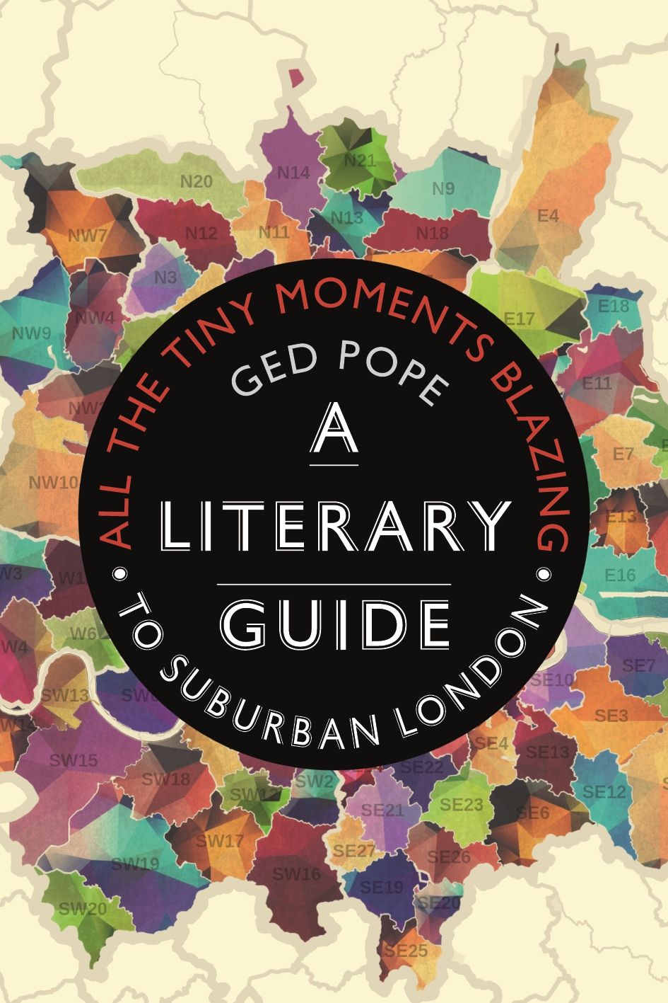 All the Tiny Moments Blazing A Literary Guide to Suburban London, Pope