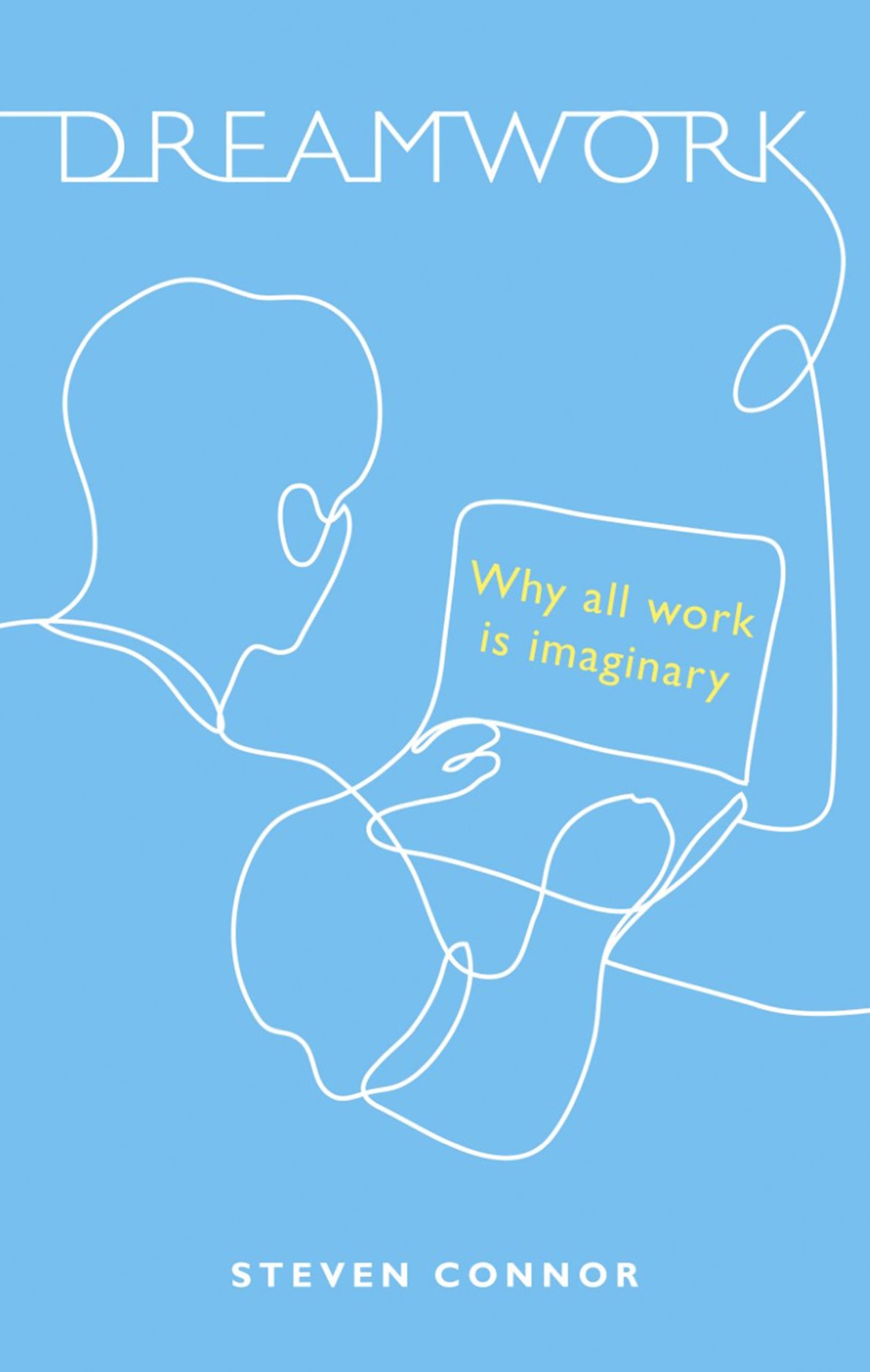 Homwork Is Dreamwork Dreamwork: Why All Work Is Imaginary, Connor
