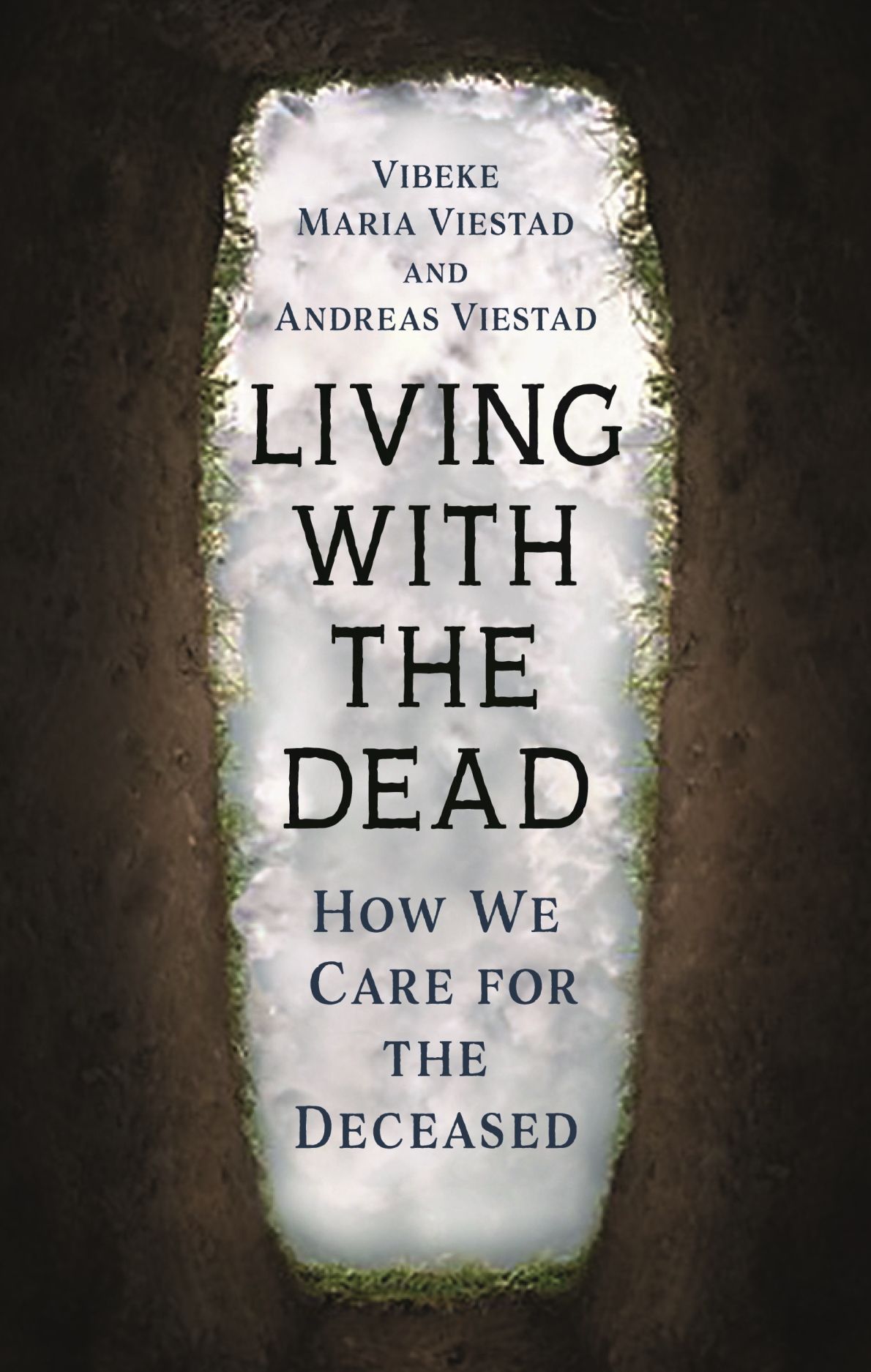 Living with the Dead: How We Care for the Deceased, Viestad, Viestad ...